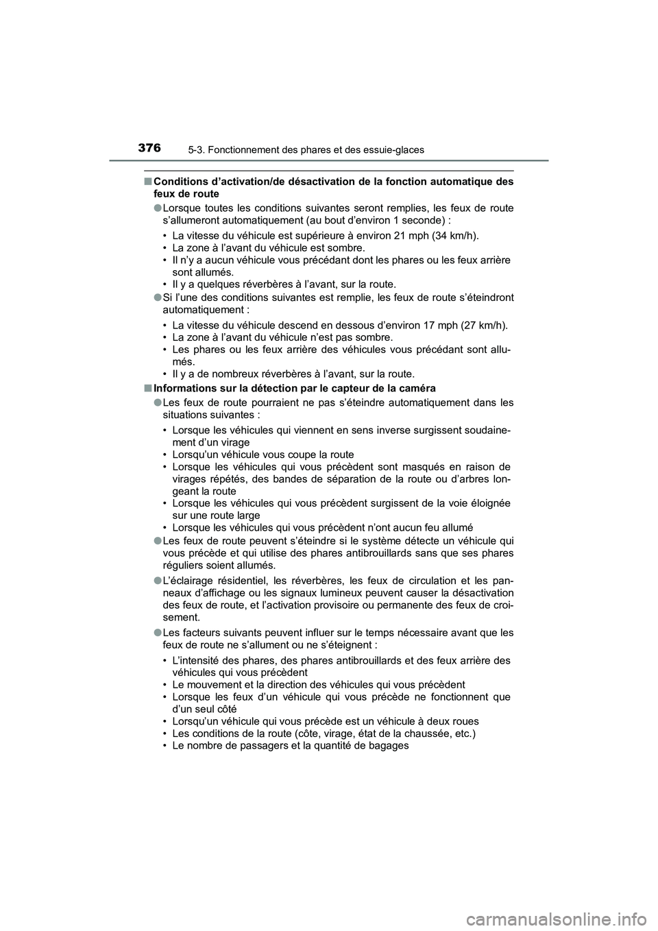 TOYOTA PRIUS PRIME 2019 Manuel du propriétaire (in French) 376
PRIUS PRIME_OM_OM47D13D_(D)
5-3. Fonctionnement des phares et des essuie-glaces
■Conditions d’activation/de désactivation de la fonction automatique des
feux de route
●Lorsque toutes les co TOYOTA PRIUS PRIME 2019 Manuel du propriétaire (in French) 376
PRIUS PRIME_OM_OM47D13D_(D)
5-3. Fonctionnement des phares et des essuie-glaces
■Conditions d’activation/de désactivation de la fonction automatique des
feux de route
●Lorsque toutes les co