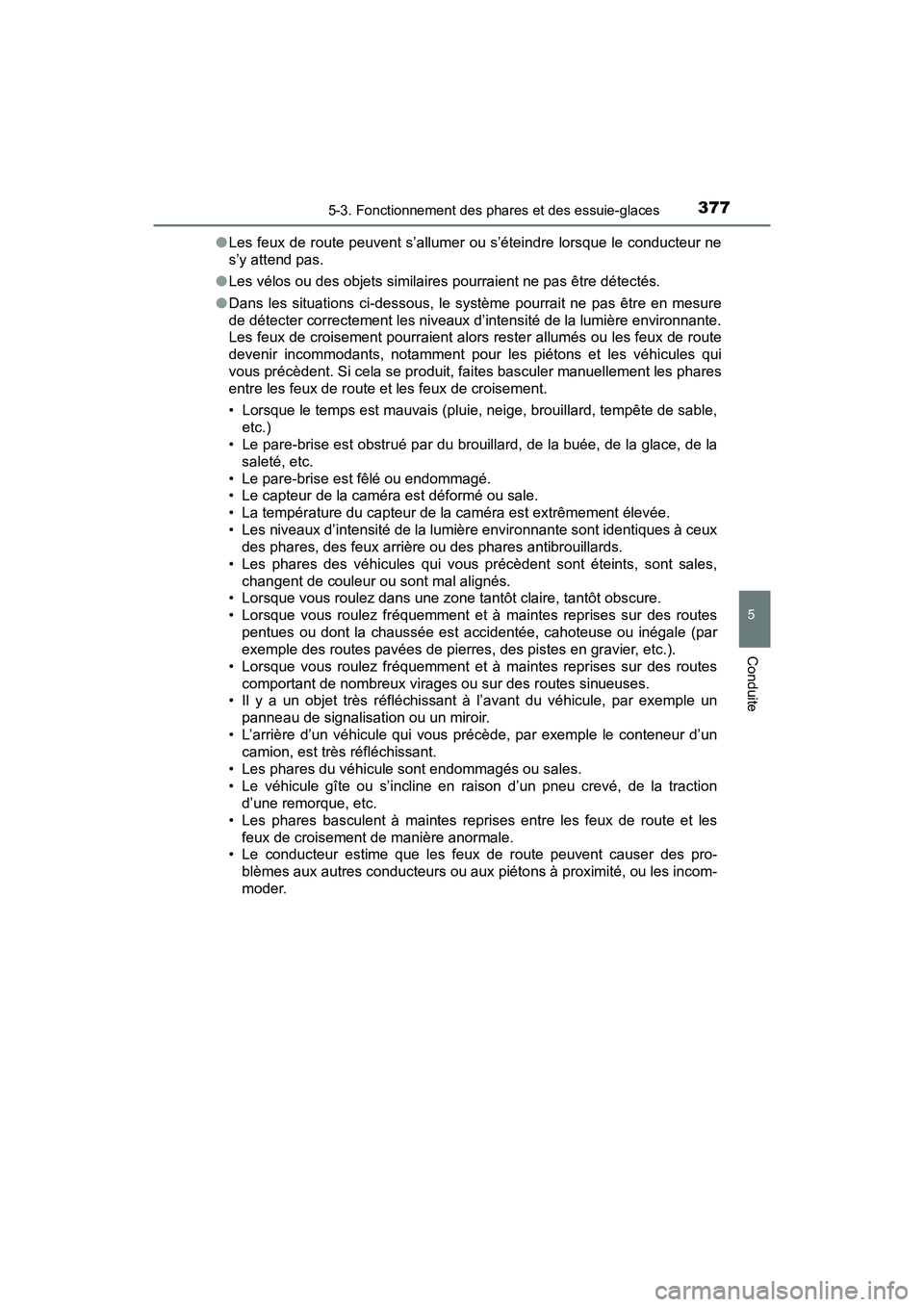 TOYOTA PRIUS PRIME 2019 Manuel du propriétaire (in French) PRIUS PRIME_OM_OM47D13D_(D)
3775-3. Fonctionnement des phares et des essuie-glaces
5
Conduite
●Les feux de route peuvent s’allumer ou s’éteindre lorsque le conducteur ne
s’y attend pas.
● L TOYOTA PRIUS PRIME 2019 Manuel du propriétaire (in French) PRIUS PRIME_OM_OM47D13D_(D)
3775-3. Fonctionnement des phares et des essuie-glaces
5
Conduite
●Les feux de route peuvent s’allumer ou s’éteindre lorsque le conducteur ne
s’y attend pas.
● L