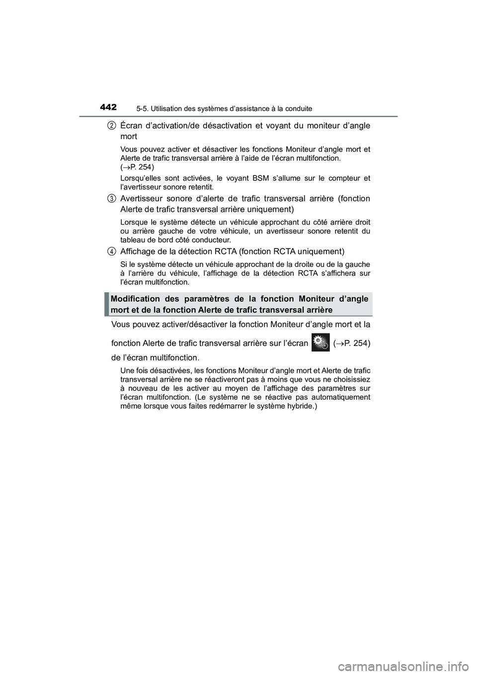 TOYOTA PRIUS PRIME 2019 Manuel du propriétaire (in French) 442
PRIUS PRIME_OM_OM47D13D_(D)
5-5. Utilisation des systèmes d’assistance à la conduite
Écran d’activation/de désactivation et voyant du moniteur d’angle
mort
Vous pouvez activer et désact TOYOTA PRIUS PRIME 2019 Manuel du propriétaire (in French) 442
PRIUS PRIME_OM_OM47D13D_(D)
5-5. Utilisation des systèmes d’assistance à la conduite
Écran d’activation/de désactivation et voyant du moniteur d’angle
mort
Vous pouvez activer et désact