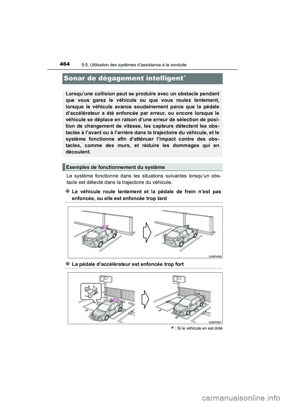 TOYOTA PRIUS PRIME 2019 Manuel du propriétaire (in French) 464
PRIUS PRIME_OM_OM47D13D_(D)
5-5. Utilisation des systèmes d’assistance à la conduite
Sonar de dégagement intelligent
Le système fonctionne dans les situations suivantes lorsqu’un obs-
t TOYOTA PRIUS PRIME 2019 Manuel du propriétaire (in French) 464
PRIUS PRIME_OM_OM47D13D_(D)
5-5. Utilisation des systèmes d’assistance à la conduite
Sonar de dégagement intelligent
Le système fonctionne dans les situations suivantes lorsqu’un obs-
t