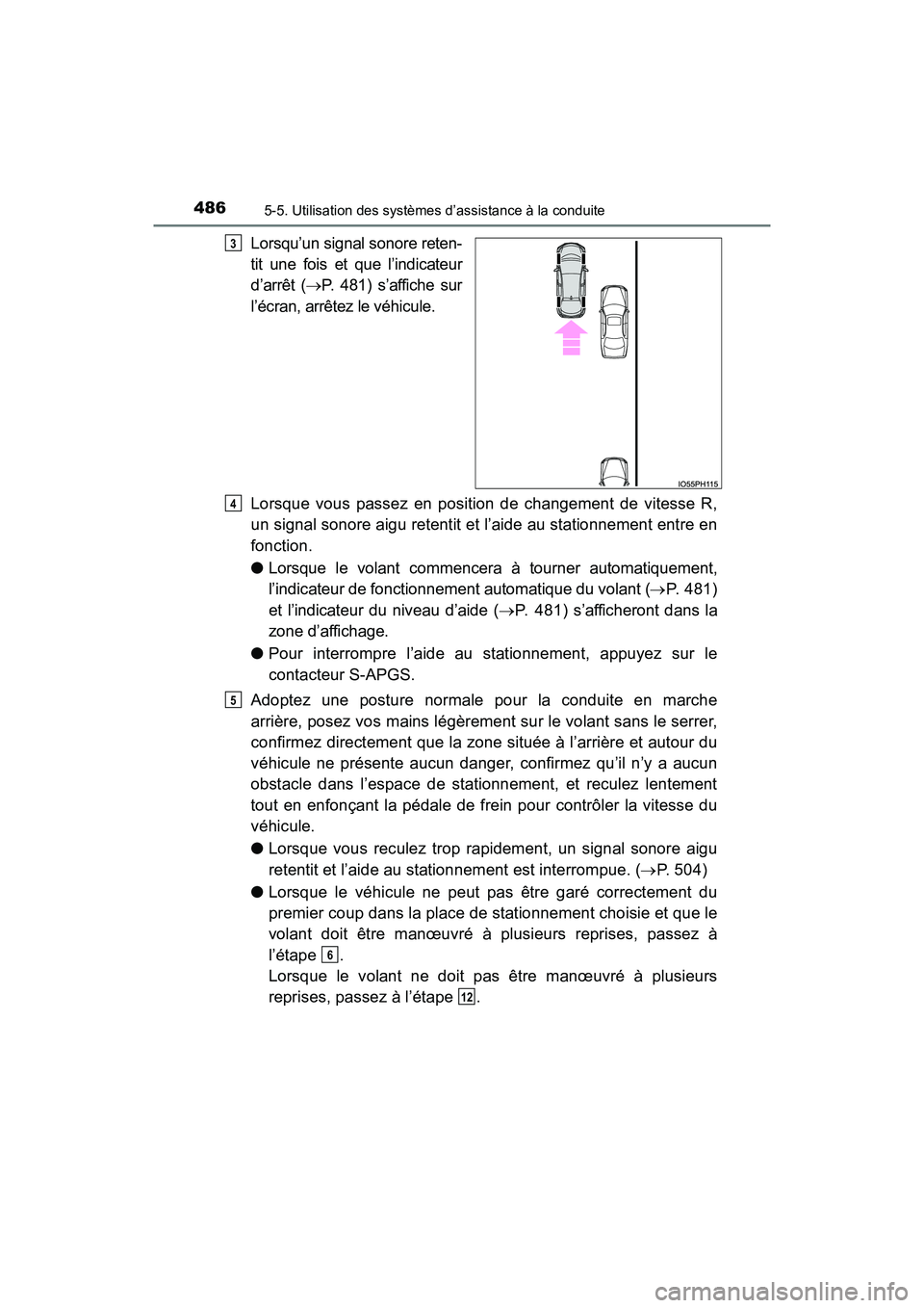 TOYOTA PRIUS PRIME 2019  Manuel du propriétaire (in French) 486
PRIUS PRIME_OM_OM47D13D_(D)
5-5. Utilisation des systèmes d’assistance à la conduite
Lorsqu’un signal sonore reten-
tit une fois et que l’indicateur
d’arrêt (P. 481) s’affiche sur
