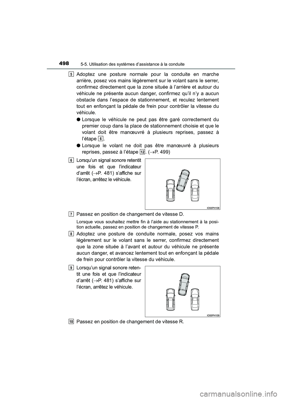 TOYOTA PRIUS PRIME 2019  Manuel du propriétaire (in French) 498
PRIUS PRIME_OM_OM47D13D_(D)
5-5. Utilisation des systèmes d’assistance à la conduite
Adoptez une posture normale pour la conduite en marche
arrière, posez vos mains légèrement sur le volant