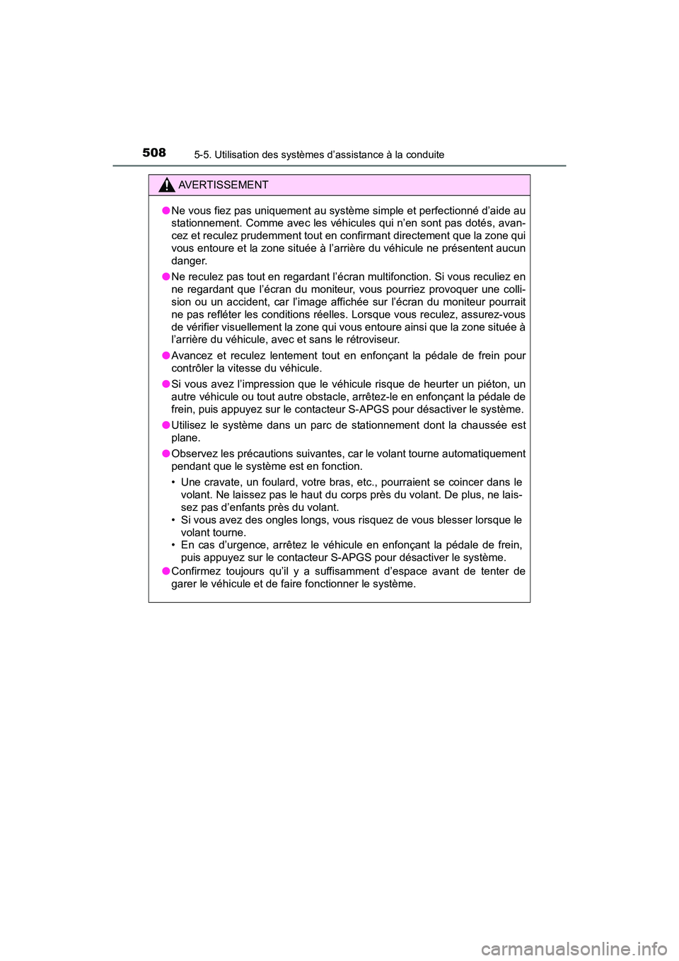 TOYOTA PRIUS PRIME 2019  Manuel du propriétaire (in French) 508
PRIUS PRIME_OM_OM47D13D_(D)
5-5. Utilisation des systèmes d’assistance à la conduite
AVERTISSEMENT
●Ne vous fiez pas uniquement au système simple et perfectionné d’aide au
stationnement.