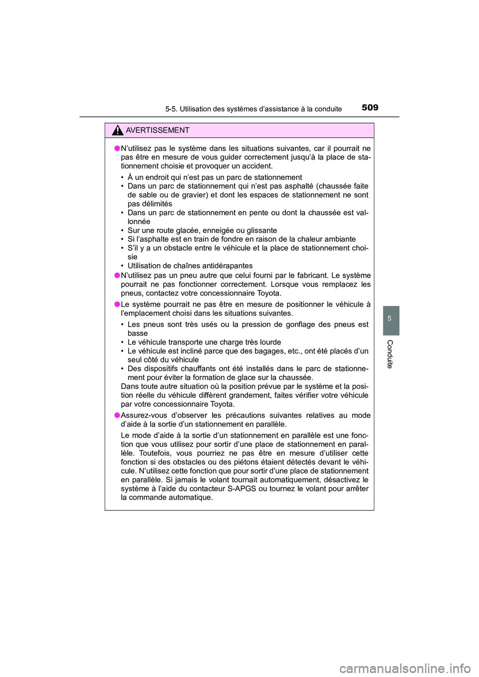 TOYOTA PRIUS PRIME 2019  Manuel du propriétaire (in French) PRIUS PRIME_OM_OM47D13D_(D)
5095-5. Utilisation des systèmes d’assistance à la conduite
5
Conduite
AVERTISSEMENT
●N’utilisez pas le système dans les situations suivantes, car il pourrait ne
p