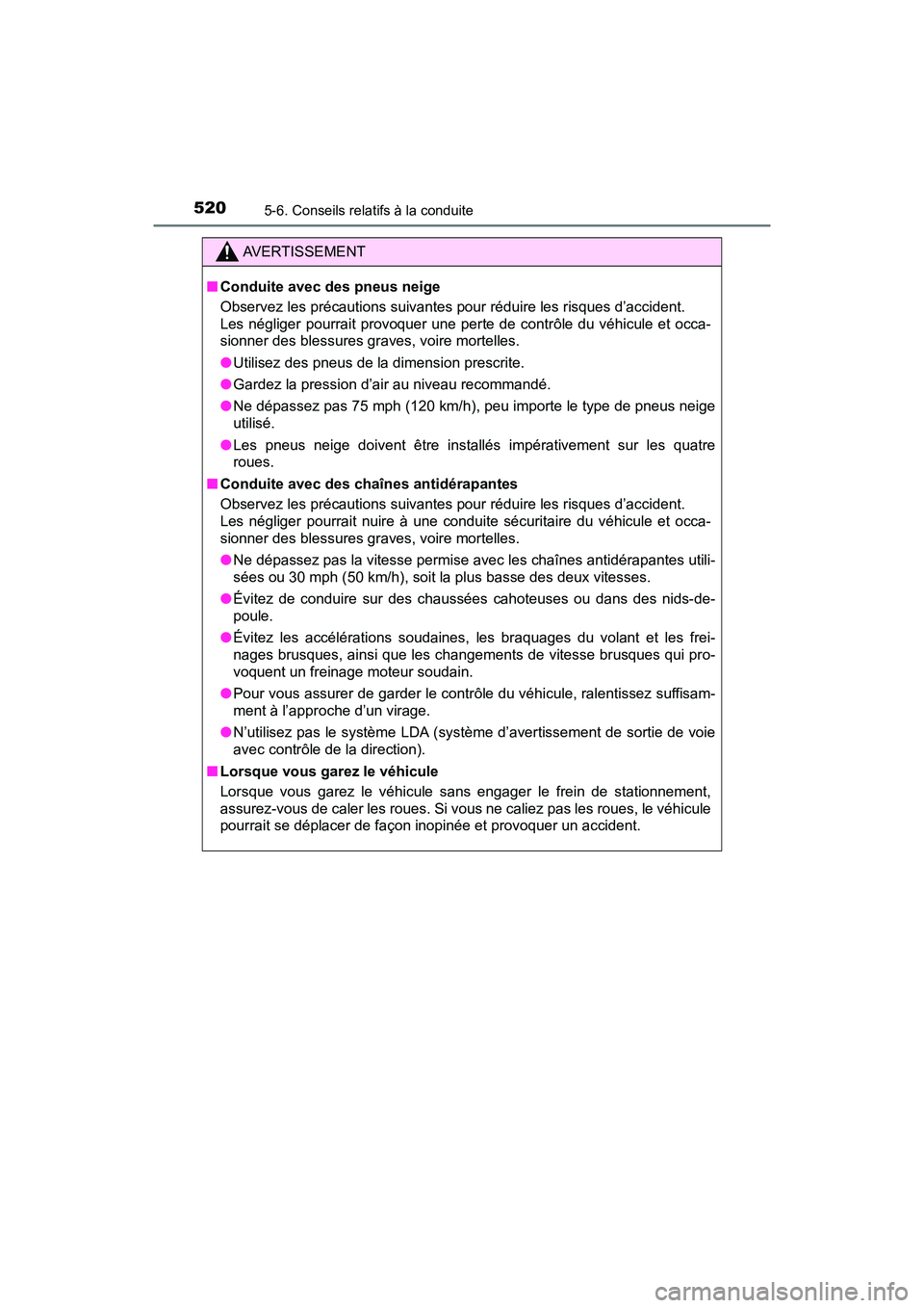 TOYOTA PRIUS PRIME 2019 Manuel du propriétaire (in French) 520
PRIUS PRIME_OM_OM47D13D_(D)
5-6. Conseils relatifs à la conduite
AVERTISSEMENT
■Conduite avec des pneus neige
Observez les précautions suivantes pour réduire les risques d’accident.
Les n TOYOTA PRIUS PRIME 2019 Manuel du propriétaire (in French) 520
PRIUS PRIME_OM_OM47D13D_(D)
5-6. Conseils relatifs à la conduite
AVERTISSEMENT
■Conduite avec des pneus neige
Observez les précautions suivantes pour réduire les risques d’accident.
Les n