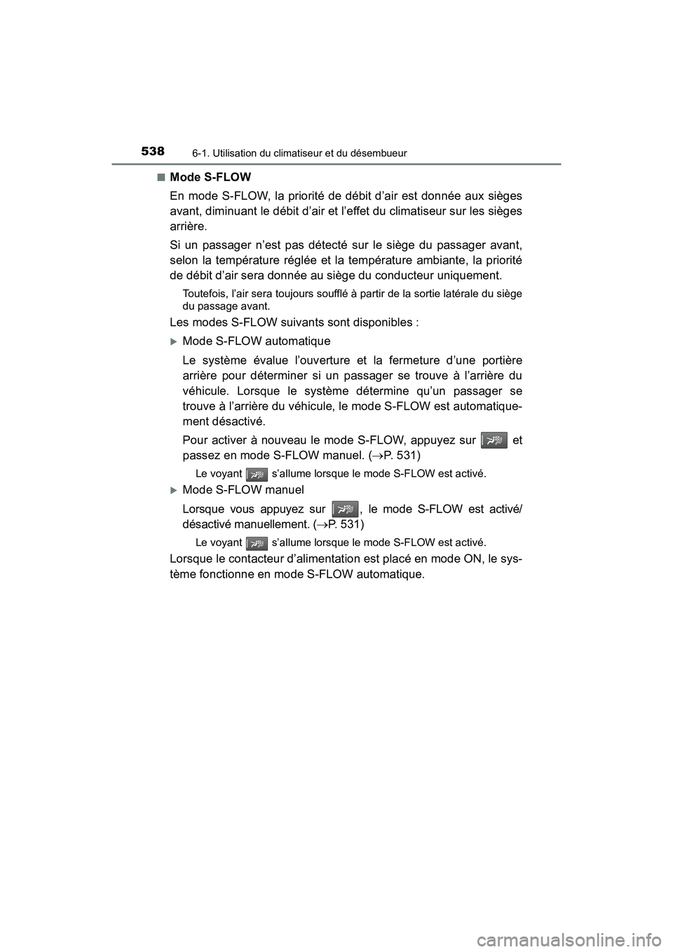 TOYOTA PRIUS PRIME 2019 Manuel du propriétaire (in French) 5386-1. Utilisation du climatiseur et du désembueur
PRIUS PRIME_OM_OM47D13D_(D)■
Mode S-FLOW
En mode S-FLOW, la priorité de débit d’air est donnée aux sièges
avant, diminuant le débit d’ai TOYOTA PRIUS PRIME 2019 Manuel du propriétaire (in French) 5386-1. Utilisation du climatiseur et du désembueur
PRIUS PRIME_OM_OM47D13D_(D)■
Mode S-FLOW
En mode S-FLOW, la priorité de débit d’air est donnée aux sièges
avant, diminuant le débit d’ai