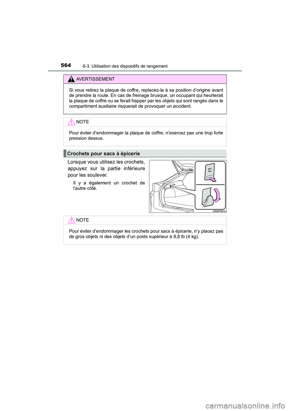 TOYOTA PRIUS PRIME 2019  Manuel du propriétaire (in French) 564
PRIUS PRIME_OM_OM47D13D_(D)
6-3. Utilisation des dispositifs de rangement
Lorsque vous utilisez les crochets,
appuyez sur la partie inférieure
pour les soulever.
Il y a également un crochet de
l
