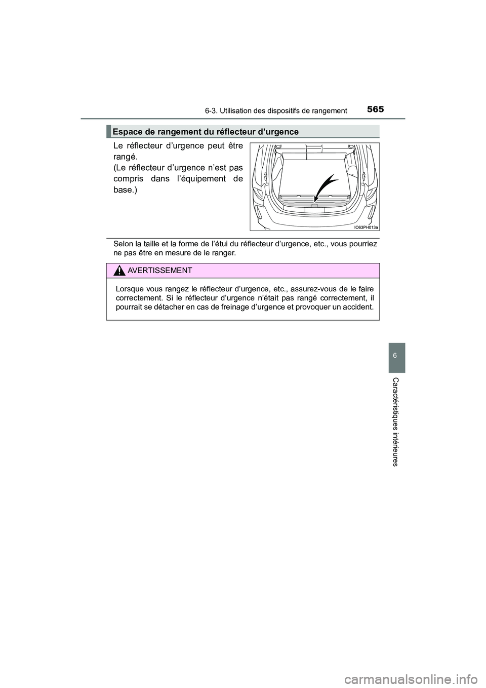 TOYOTA PRIUS PRIME 2019  Manuel du propriétaire (in French) PRIUS PRIME_OM_OM47D13D_(D)
5656-3. Utilisation des dispositifs de rangement
6
Caractéristiques intérieures
Le réflecteur d’urgence peut être
rangé. 
(Le réflecteur d’urgence n’est pas
com