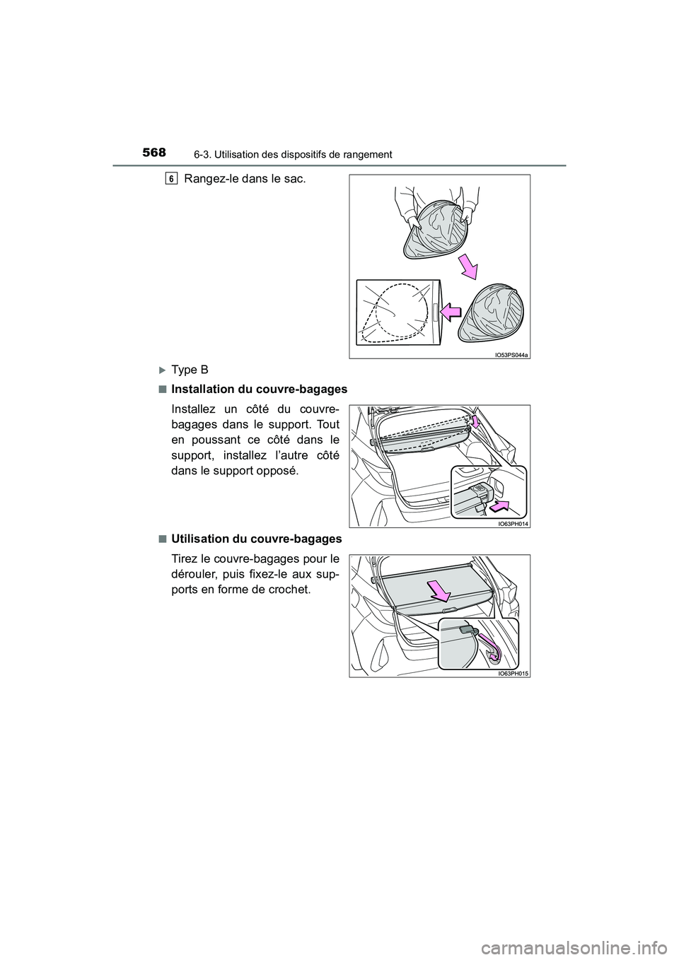TOYOTA PRIUS PRIME 2019  Manuel du propriétaire (in French) 568
PRIUS PRIME_OM_OM47D13D_(D)
6-3. Utilisation des dispositifs de rangement
Rangez-le dans le sac.
Type B
■Installation du couvre-bagages
Installez un côté du couvre-
bagages dans le support.