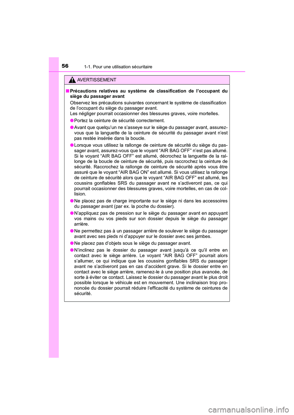TOYOTA PRIUS PRIME 2019  Manuel du propriétaire (in French) 561-1. Pour une utilisation sécuritaire
PRIUS PRIME_OM_OM47D13D_(D)
AVERTISSEMENT
■Précautions relatives au système de classification de l’occupant du
siège du passager avant
Observez les pré