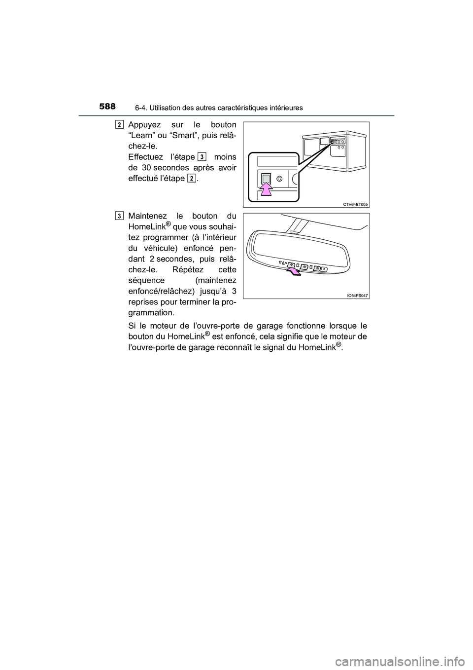 TOYOTA PRIUS PRIME 2019  Manuel du propriétaire (in French) 588
PRIUS PRIME_OM_OM47D13D_(D)
6-4. Utilisation des autres caractéristiques intérieures
Appuyez sur le bouton
“Learn” ou “Smart”, puis relâ-
chez-le. 
Effectuez l’étape  moins
de 30 sec