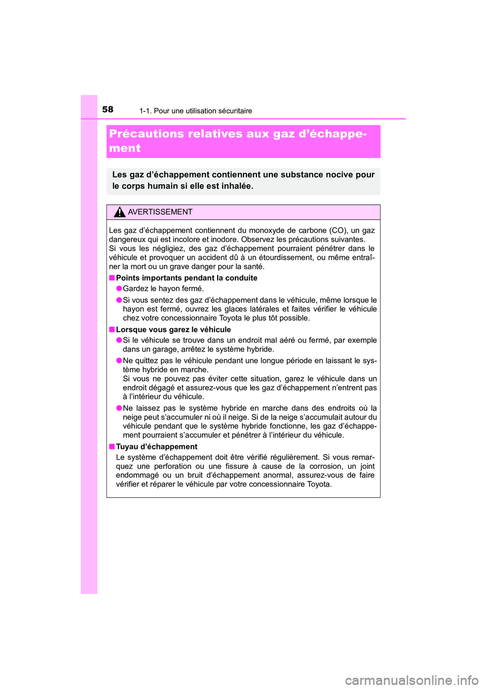 TOYOTA PRIUS PRIME 2019  Manuel du propriétaire (in French) 581-1. Pour une utilisation sécuritaire
PRIUS PRIME_OM_OM47D13D_(D)
Précautions relatives aux gaz d’échappe-
ment
Les gaz d’échappement contiennent une substance nocive pour
le corps humain si