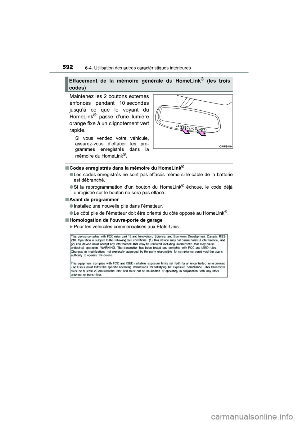 TOYOTA PRIUS PRIME 2019  Manuel du propriétaire (in French) 592
PRIUS PRIME_OM_OM47D13D_(D)
6-4. Utilisation des autres caractéristiques intérieures
Maintenez les 2 boutons externes
enfoncés pendant 10 secondes
jusqu’à ce que le voyant du
HomeLink
® pas