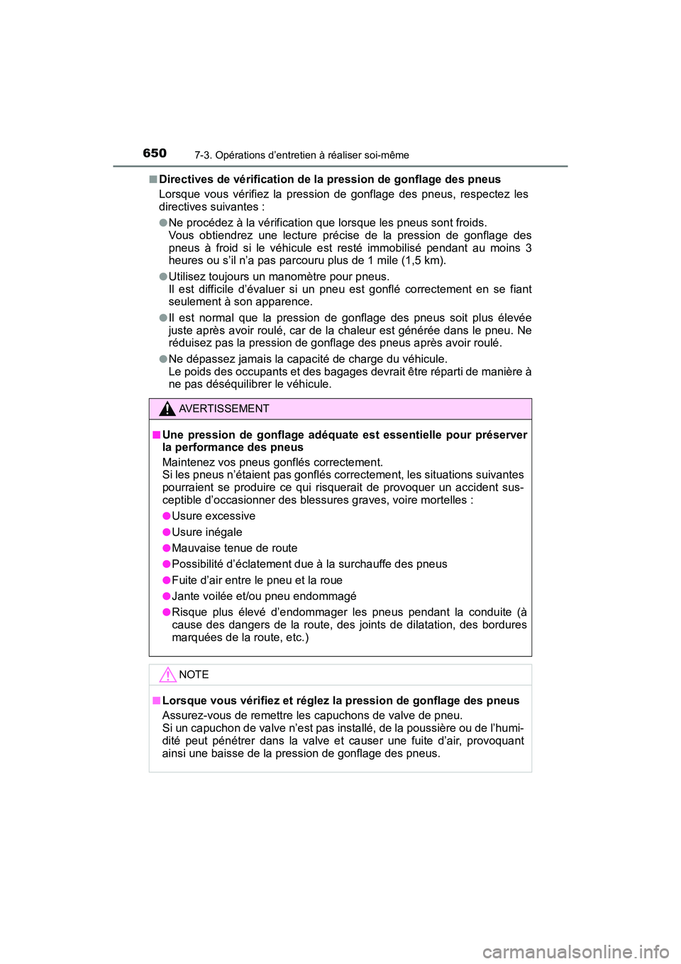 TOYOTA PRIUS PRIME 2019  Manuel du propriétaire (in French) 650
PRIUS PRIME_OM_OM47D13D_(D)
7-3. Opérations d’entretien à réaliser soi-même
■Directives de vérification de la pression de gonflage des pneus
Lorsque vous vérifiez la pression de gonflage