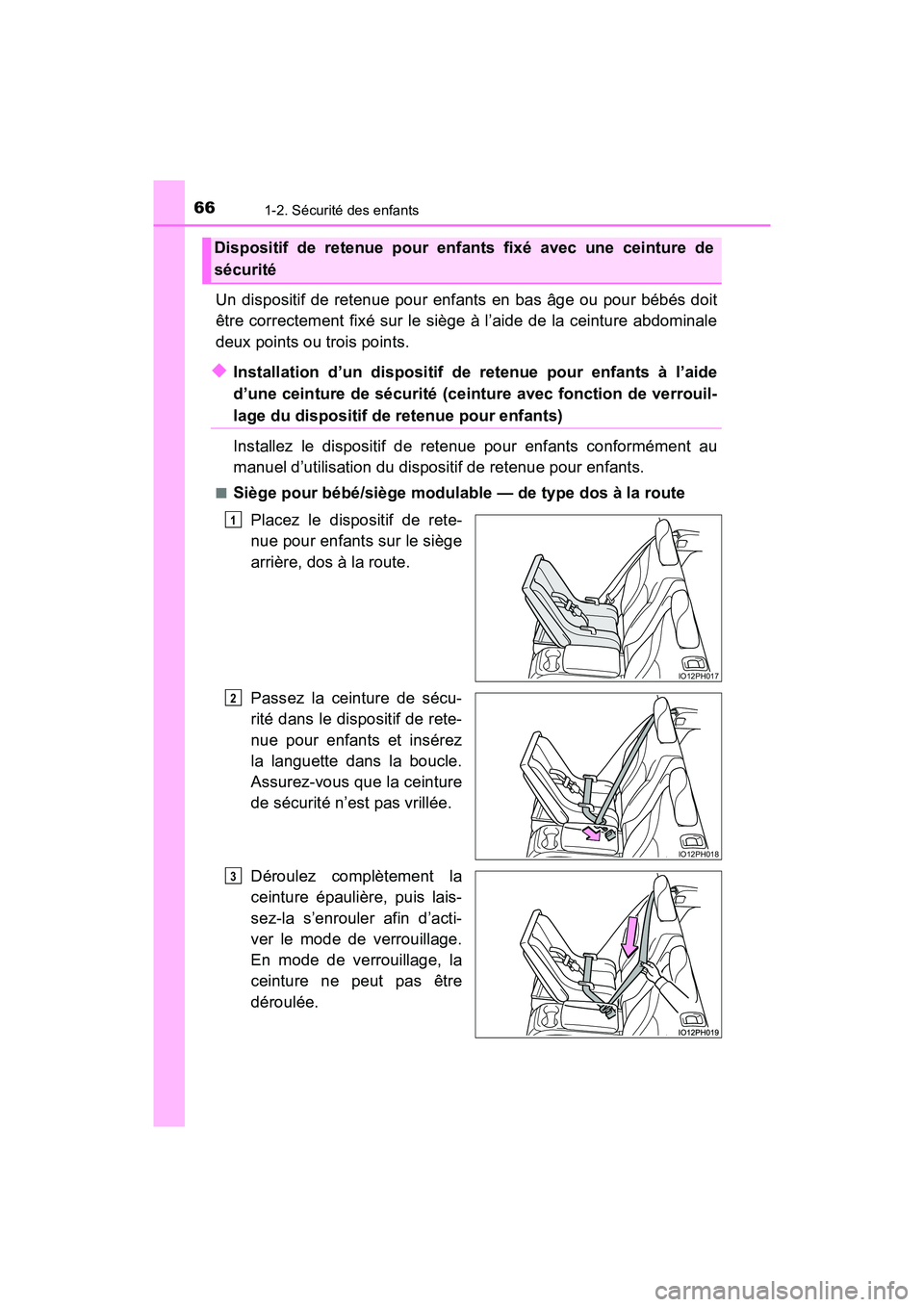TOYOTA PRIUS PRIME 2019  Manuel du propriétaire (in French) 661-2. Sécurité des enfants
PRIUS PRIME_OM_OM47D13D_(D)
Un dispositif de retenue pour enfants en bas âge ou pour bébés doit
être correctement fixé sur le siège à l’aide de la ceinture abdom