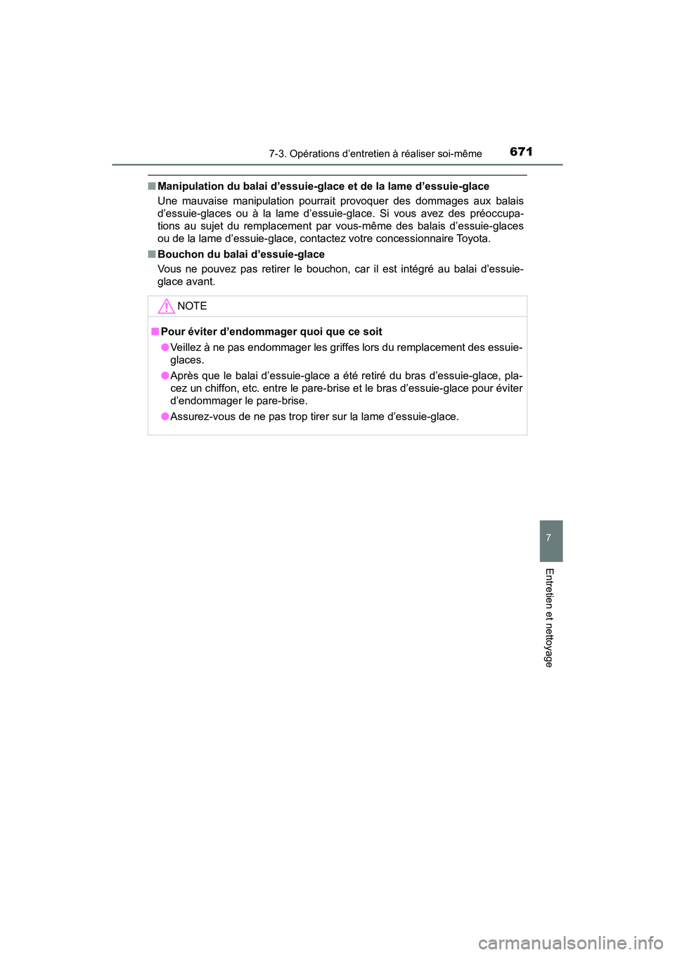 TOYOTA PRIUS PRIME 2019  Manuel du propriétaire (in French) PRIUS PRIME_OM_OM47D13D_(D)
6717-3. Opérations d’entretien à réaliser soi-même
7
Entretien et nettoyage
■Manipulation du balai d’essuie-glace et de la lame d’essuie-glace
Une mauvaise mani