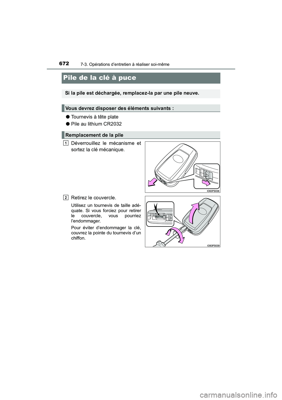 TOYOTA PRIUS PRIME 2019  Manuel du propriétaire (in French) 672
PRIUS PRIME_OM_OM47D13D_(D)
7-3. Opérations d’entretien à réaliser soi-même
Pile de la clé à puce
●Tournevis à tête plate
● Pile au lithium CR2032
Déverrouillez le mécanisme et
sor