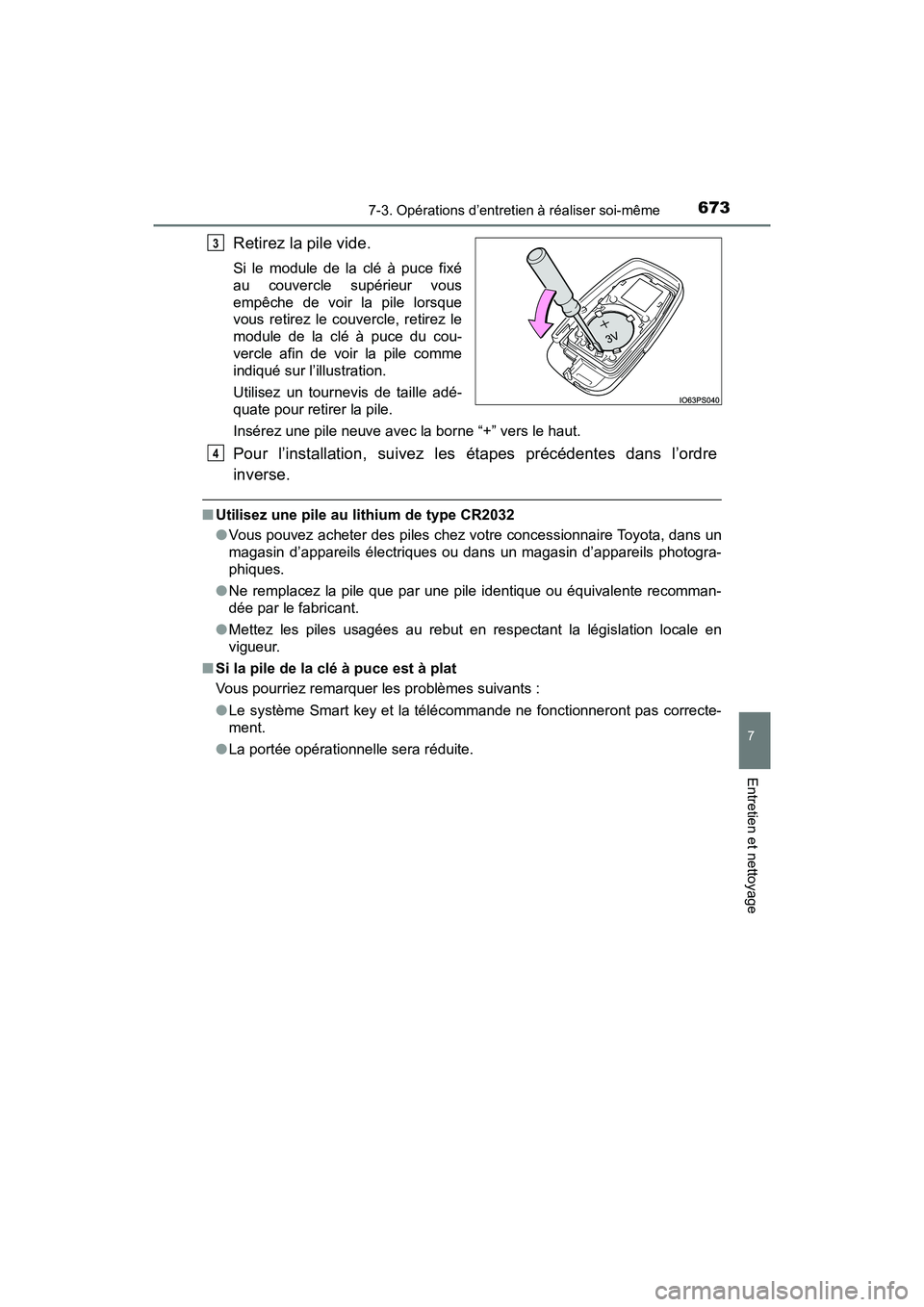 TOYOTA PRIUS PRIME 2019  Manuel du propriétaire (in French) PRIUS PRIME_OM_OM47D13D_(D)
6737-3. Opérations d’entretien à réaliser soi-même
7
Entretien et nettoyage
Retirez la pile vide.
Si le module de la clé à puce fixé
au couvercle supérieur vous
e