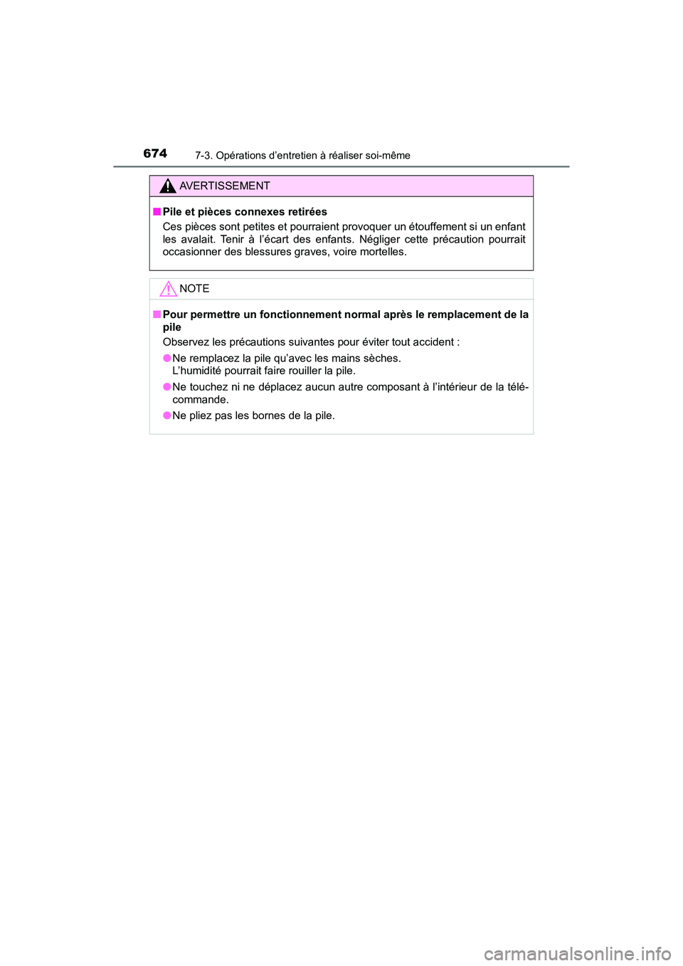 TOYOTA PRIUS PRIME 2019  Manuel du propriétaire (in French) 674
PRIUS PRIME_OM_OM47D13D_(D)
7-3. Opérations d’entretien à réaliser soi-même
AVERTISSEMENT
■Pile et pièces connexes retirées
Ces pièces sont petites et pourraient provoquer un étouffeme