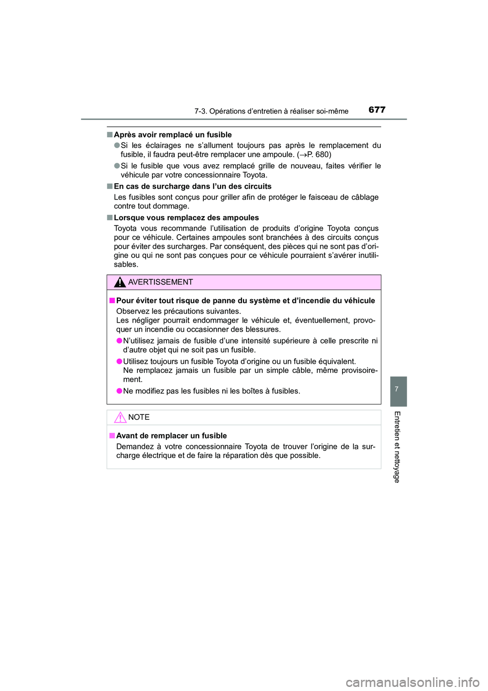 TOYOTA PRIUS PRIME 2019 Manuel du propriétaire (in French) PRIUS PRIME_OM_OM47D13D_(D)
6777-3. Opérations d’entretien à réaliser soi-même
7
Entretien et nettoyage
■Après avoir remplacé un fusible
●Si les éclairages ne s’allument toujours pas ap TOYOTA PRIUS PRIME 2019 Manuel du propriétaire (in French) PRIUS PRIME_OM_OM47D13D_(D)
6777-3. Opérations d’entretien à réaliser soi-même
7
Entretien et nettoyage
■Après avoir remplacé un fusible
●Si les éclairages ne s’allument toujours pas ap