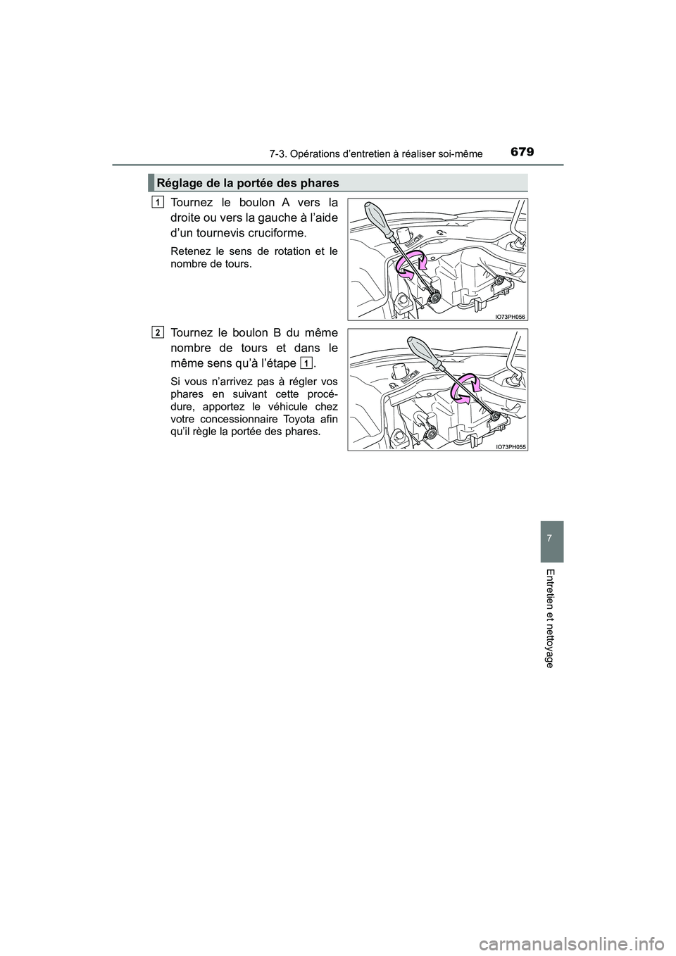 TOYOTA PRIUS PRIME 2019  Manuel du propriétaire (in French) PRIUS PRIME_OM_OM47D13D_(D)
6797-3. Opérations d’entretien à réaliser soi-même
7
Entretien et nettoyage
Tournez le boulon A vers la
droite ou vers la gauche à l’aide
d’un tournevis crucifor