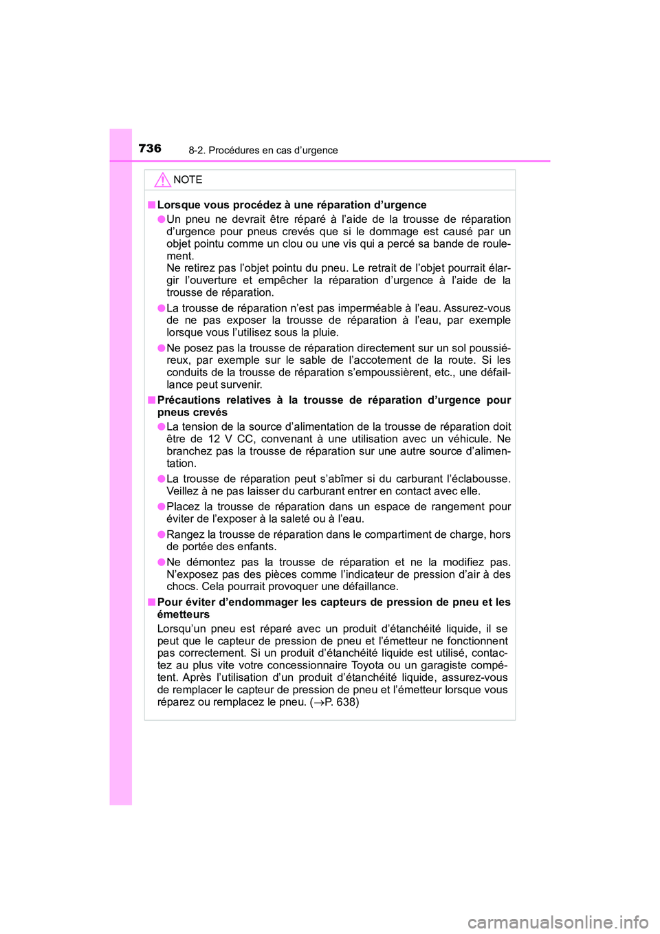 TOYOTA PRIUS PRIME 2019  Manuel du propriétaire (in French) 7368-2. Procédures en cas d’urgence
PRIUS PRIME_OM_OM47D13D_(D)
NOTE
■Lorsque vous procédez à une réparation d’urgence
●Un pneu ne devrait être réparé à l’aide de la trousse de répa