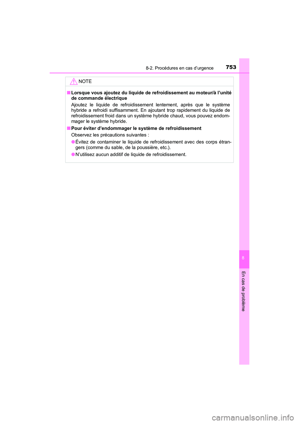 TOYOTA PRIUS PRIME 2019  Manuel du propriétaire (in French) 7538-2. Procédures en cas d’urgence
PRIUS PRIME_OM_OM47D13D_(D)
8
En cas de problème
NOTE
■Lorsque vous ajoutez du liquide de refroidissement au moteur/à l’unité
de commande électrique
Ajou