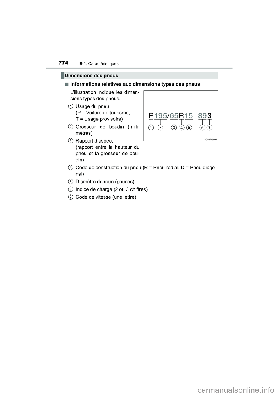 TOYOTA PRIUS PRIME 2019  Manuel du propriétaire (in French) 774
PRIUS PRIME_OM_OM47D13D_(D)
9-1. Caractéristiques
■Informations relatives aux dimensions types des pneus
L’illustration indique les dimen-
sions types des pneus.Usage du pneu 
(P = Voiture de