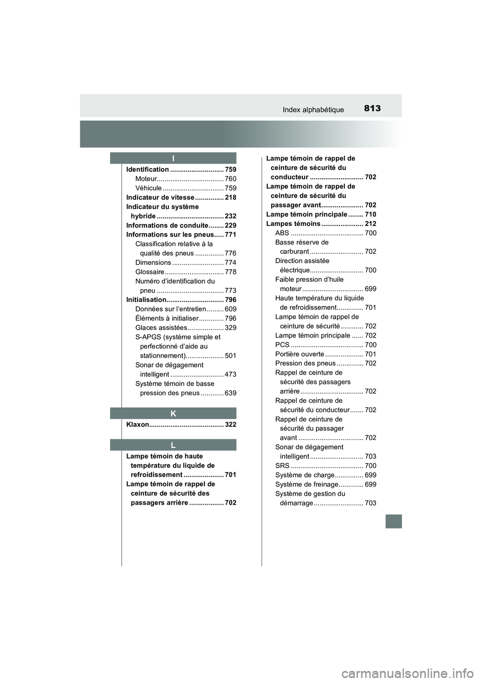 TOYOTA PRIUS PRIME 2019 Manuel du propriétaire (in French) 813Index alphabétique
PRIUS PRIME_OM_OM47D13D_(D)
Identification ............................ 759Moteur................................... 760
Véhicule ................................ 759
Indicateu TOYOTA PRIUS PRIME 2019 Manuel du propriétaire (in French) 813Index alphabétique
PRIUS PRIME_OM_OM47D13D_(D)
Identification ............................ 759Moteur................................... 760
Véhicule ................................ 759
Indicateu