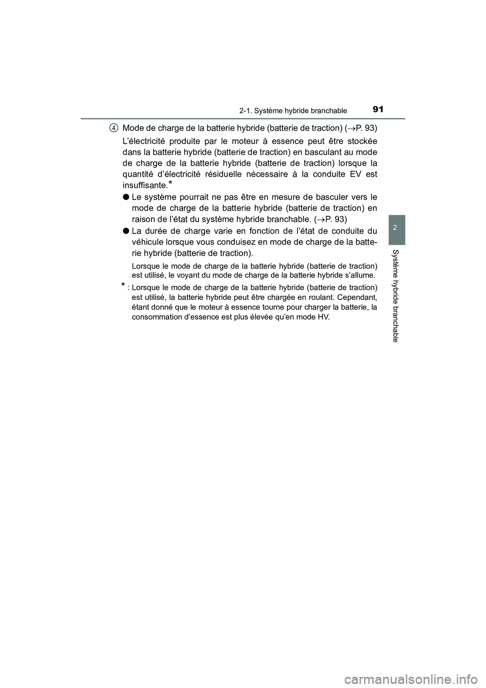 TOYOTA PRIUS PRIME 2019 Manuel du propriétaire (in French) PRIUS PRIME_OM_OM47D13D_(D)
912-1. Système hybride branchable
2
Système hybride branchable
Mode de charge de la batterie hybride (batterie de traction) (P. 9 3 )
L’électricité produite par l TOYOTA PRIUS PRIME 2019 Manuel du propriétaire (in French) PRIUS PRIME_OM_OM47D13D_(D)
912-1. Système hybride branchable
2
Système hybride branchable
Mode de charge de la batterie hybride (batterie de traction) (P. 9 3 )
L’électricité produite par l