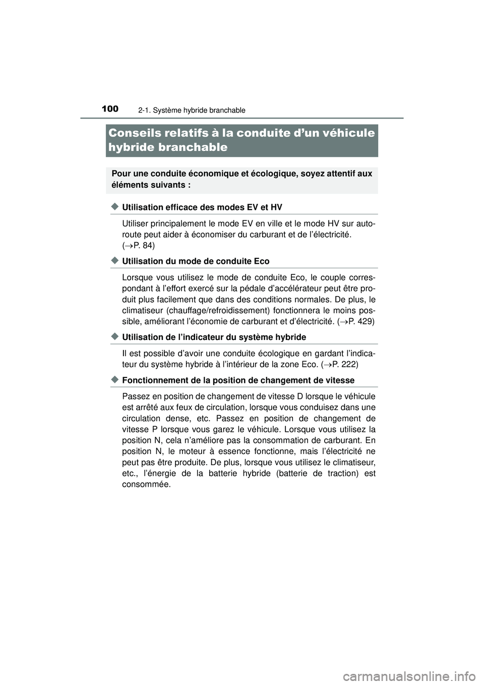 TOYOTA PRIUS PRIME 2018 Manuel du propriétaire (in French) 100
PRIUS PRIME_OM_OM47C17D_(D)
2-1. Système hybride branchable
Conseils relatifs à la conduite d’un véhicule
hybride branchable
◆Utilisation efficace des modes EV et HV
Utiliser principalemen TOYOTA PRIUS PRIME 2018 Manuel du propriétaire (in French) 100
PRIUS PRIME_OM_OM47C17D_(D)
2-1. Système hybride branchable
Conseils relatifs à la conduite d’un véhicule
hybride branchable
◆Utilisation efficace des modes EV et HV
Utiliser principalemen