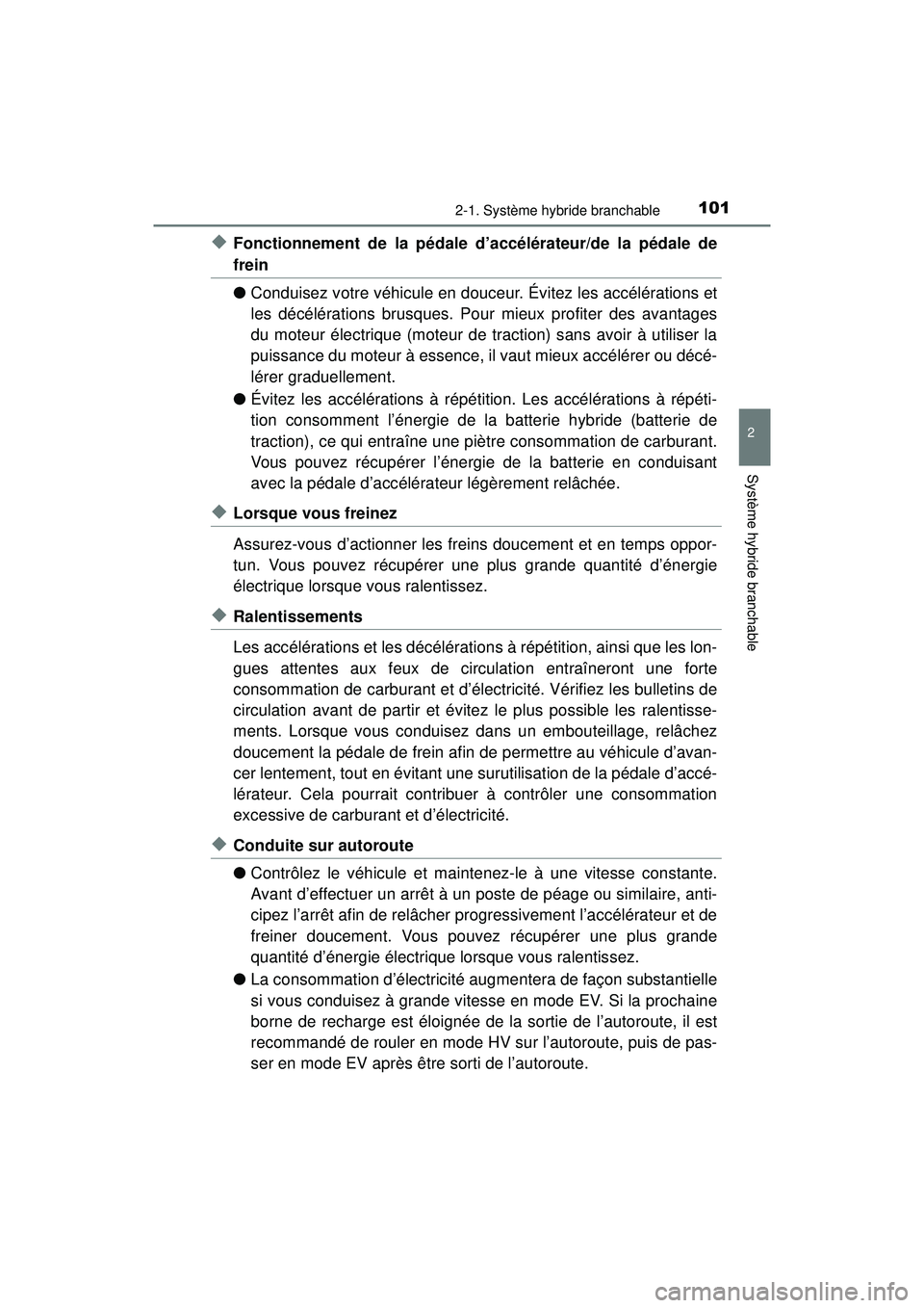 TOYOTA PRIUS PRIME 2018 Manuel du propriétaire (in French) PRIUS PRIME_OM_OM47C17D_(D)
1012-1. Système hybride branchable
2
Système hybride branchable
◆Fonctionnement de la pédale d’accélérateur/de la pédale de
frein
●Conduisez votre véhicule en TOYOTA PRIUS PRIME 2018 Manuel du propriétaire (in French) PRIUS PRIME_OM_OM47C17D_(D)
1012-1. Système hybride branchable
2
Système hybride branchable
◆Fonctionnement de la pédale d’accélérateur/de la pédale de
frein
●Conduisez votre véhicule en