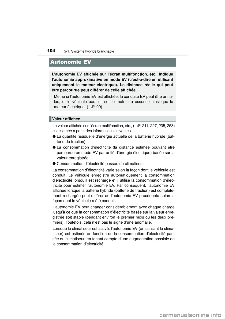 TOYOTA PRIUS PRIME 2018 Manuel du propriétaire (in French) 104
PRIUS PRIME_OM_OM47C17D_(D)
2-1. Système hybride branchable
Autonomie EV
La valeur affichée sur l’écran multifonction, etc., (P. 211, 227, 235, 253)
est estimée à partir des informations TOYOTA PRIUS PRIME 2018 Manuel du propriétaire (in French) 104
PRIUS PRIME_OM_OM47C17D_(D)
2-1. Système hybride branchable
Autonomie EV
La valeur affichée sur l’écran multifonction, etc., (P. 211, 227, 235, 253)
est estimée à partir des informations