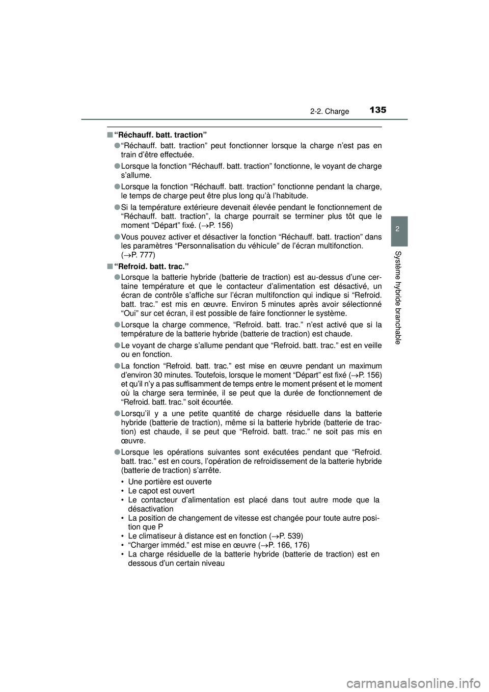 TOYOTA PRIUS PRIME 2018 Manuel du propriétaire (in French) PRIUS PRIME_OM_OM47C17D_(D)
1352-2. Charge
2
Système hybride branchable
■“Réchauff. batt. traction”
●“Réchauff. batt. traction” peut fonctionner lorsque la charge n’est pas en
train d TOYOTA PRIUS PRIME 2018 Manuel du propriétaire (in French) PRIUS PRIME_OM_OM47C17D_(D)
1352-2. Charge
2
Système hybride branchable
■“Réchauff. batt. traction”
●“Réchauff. batt. traction” peut fonctionner lorsque la charge n’est pas en
train d
