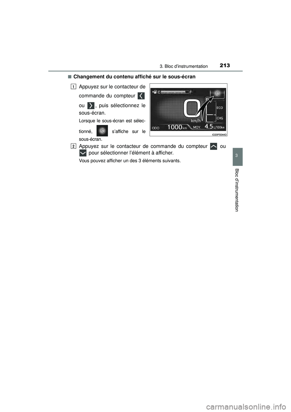 TOYOTA PRIUS PRIME 2018  Manuel du propriétaire (in French) PRIUS PRIME_OM_OM47C17D_(D)
2133. Bloc d’instrumentation
3
Bloc d’instrumentation
■Changement du contenu affiché sur le sous-écranAppuyez sur le contacteur de
commande du compteur 
ou  , puis 