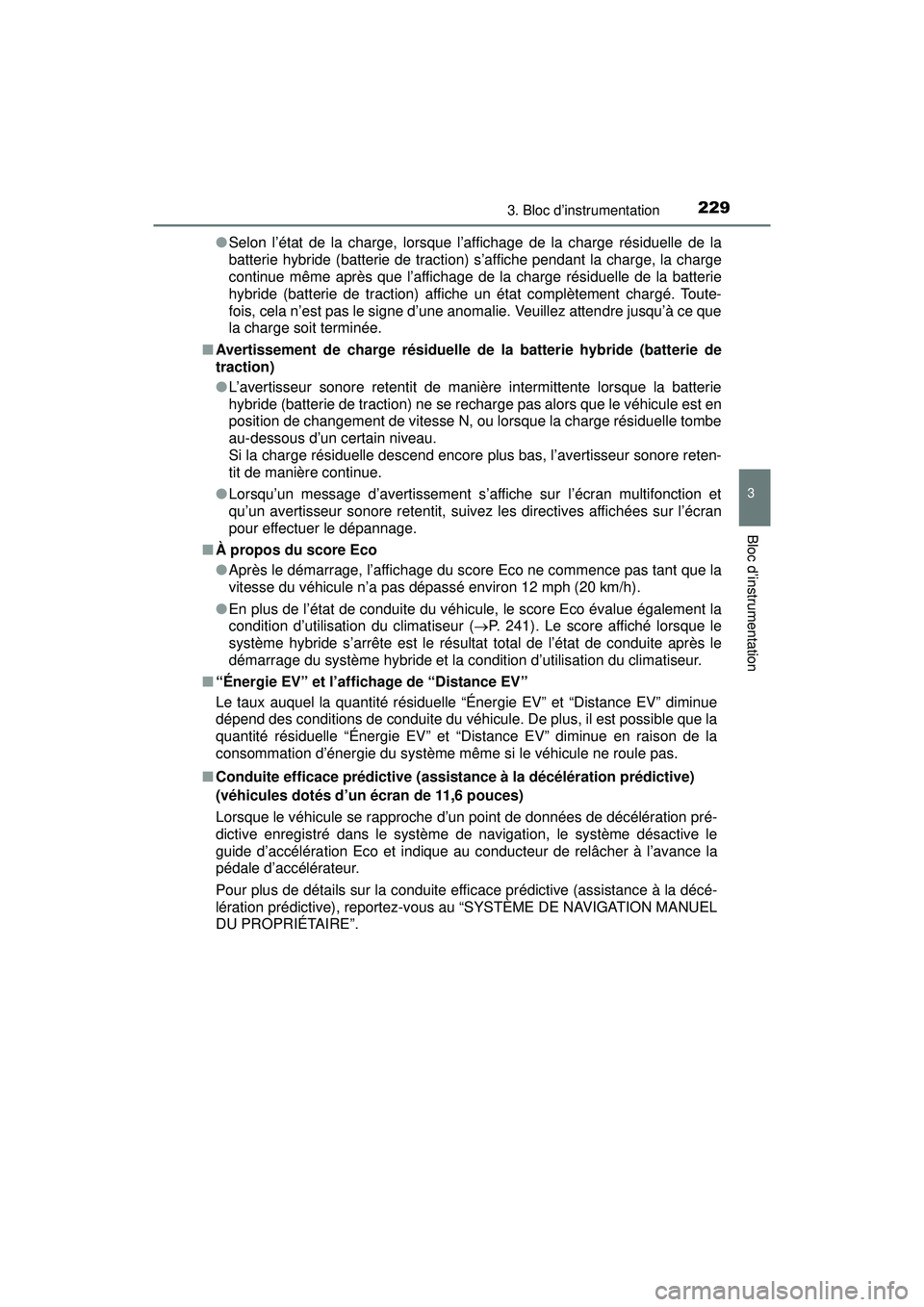 TOYOTA PRIUS PRIME 2018  Manuel du propriétaire (in French) PRIUS PRIME_OM_OM47C17D_(D)
2293. Bloc d’instrumentation
3
Bloc d’instrumentation
●Selon l’état de la charge, lorsque l’affichage de la charge résiduelle de la
batterie hybride (batterie d
