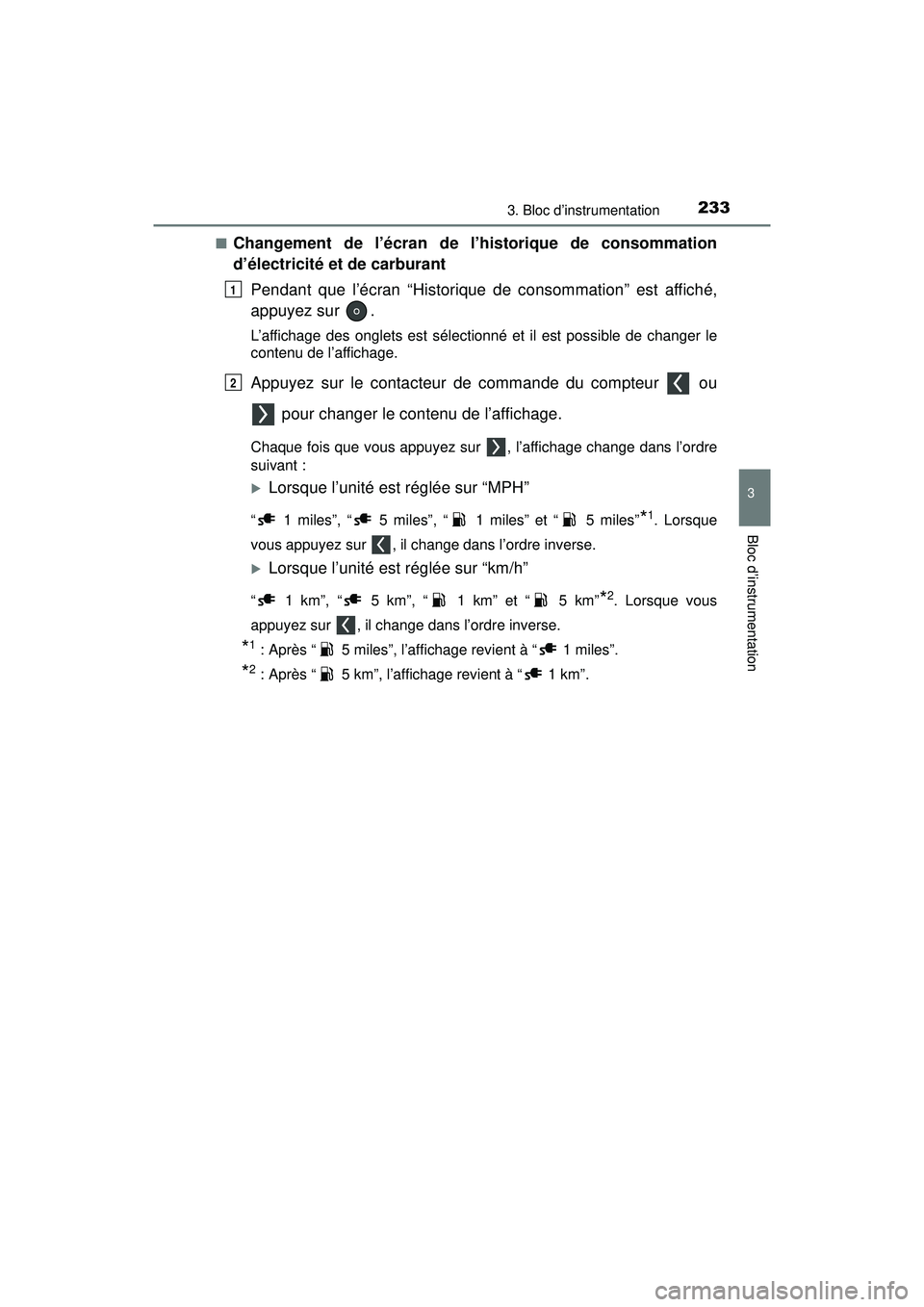 TOYOTA PRIUS PRIME 2018  Manuel du propriétaire (in French) PRIUS PRIME_OM_OM47C17D_(D)
2333. Bloc d’instrumentation
3
Bloc d’instrumentation
■Changement de l’écran de l’historique de consommation
d’électricité et de carburantPendant que l’éc