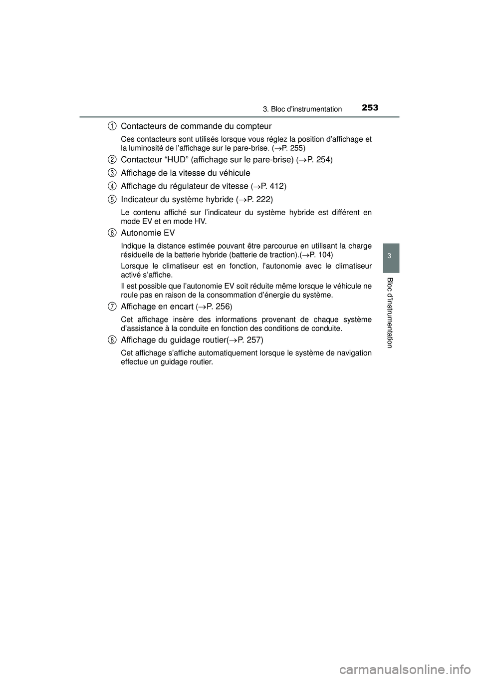 TOYOTA PRIUS PRIME 2018  Manuel du propriétaire (in French) PRIUS PRIME_OM_OM47C17D_(D)
2533. Bloc d’instrumentation
3
Bloc d’instrumentation
Contacteurs de commande du compteur
Ces contacteurs sont utilisés lorsque vous réglez la position d’affichage 