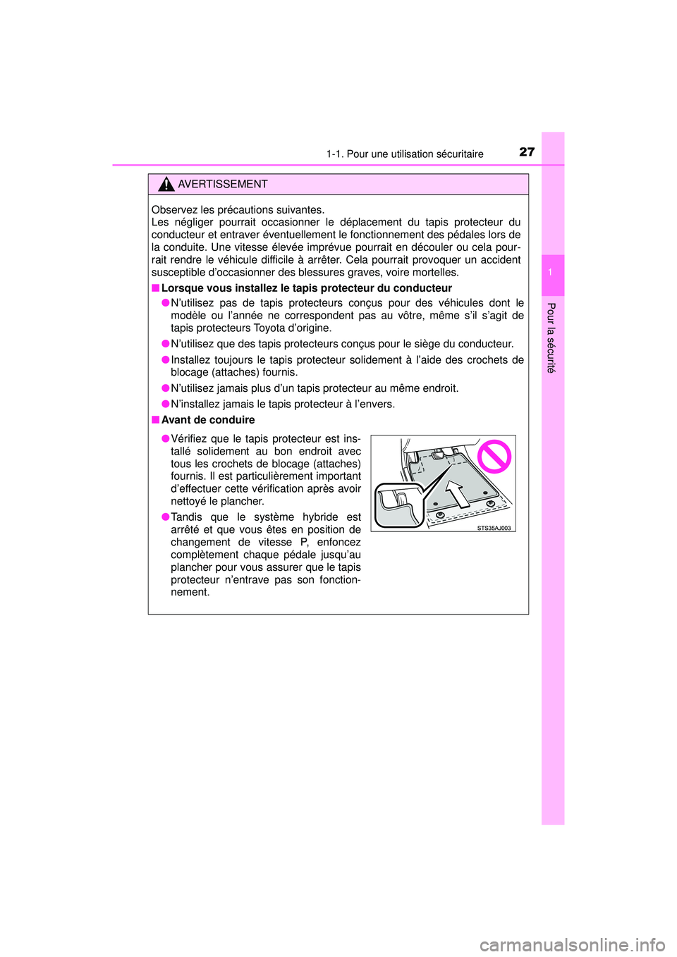 TOYOTA PRIUS PRIME 2018 Manuel du propriétaire (in French) 271-1. Pour une utilisation sécuritaire
PRIUS PRIME_OM_OM47C17D_(D)
1
Pour la sécurité
AVERTISSEMENT
Observez les précautions suivantes.
Les négliger pourrait occasionner le déplacement du tapi TOYOTA PRIUS PRIME 2018 Manuel du propriétaire (in French) 271-1. Pour une utilisation sécuritaire
PRIUS PRIME_OM_OM47C17D_(D)
1
Pour la sécurité
AVERTISSEMENT
Observez les précautions suivantes.
Les négliger pourrait occasionner le déplacement du tapi