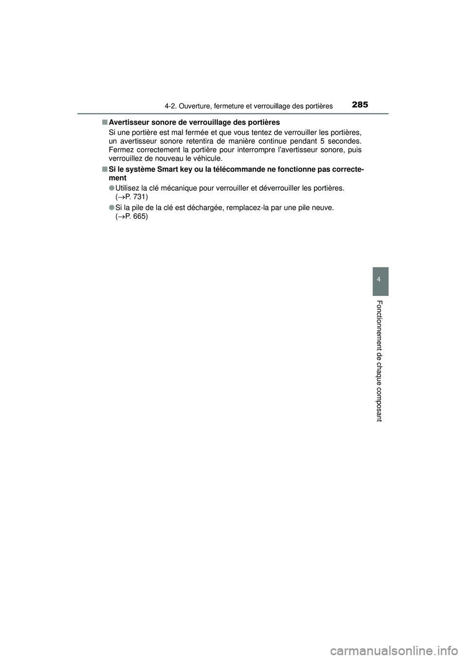 TOYOTA PRIUS PRIME 2018  Manuel du propriétaire (in French) PRIUS PRIME_OM_OM47C17D_(D)
2854-2. Ouverture, fermeture et verrouillage des portières
4
Fonctionnement de chaque composant
■Avertisseur sonore de verrouillage des portières
Si une portière est m