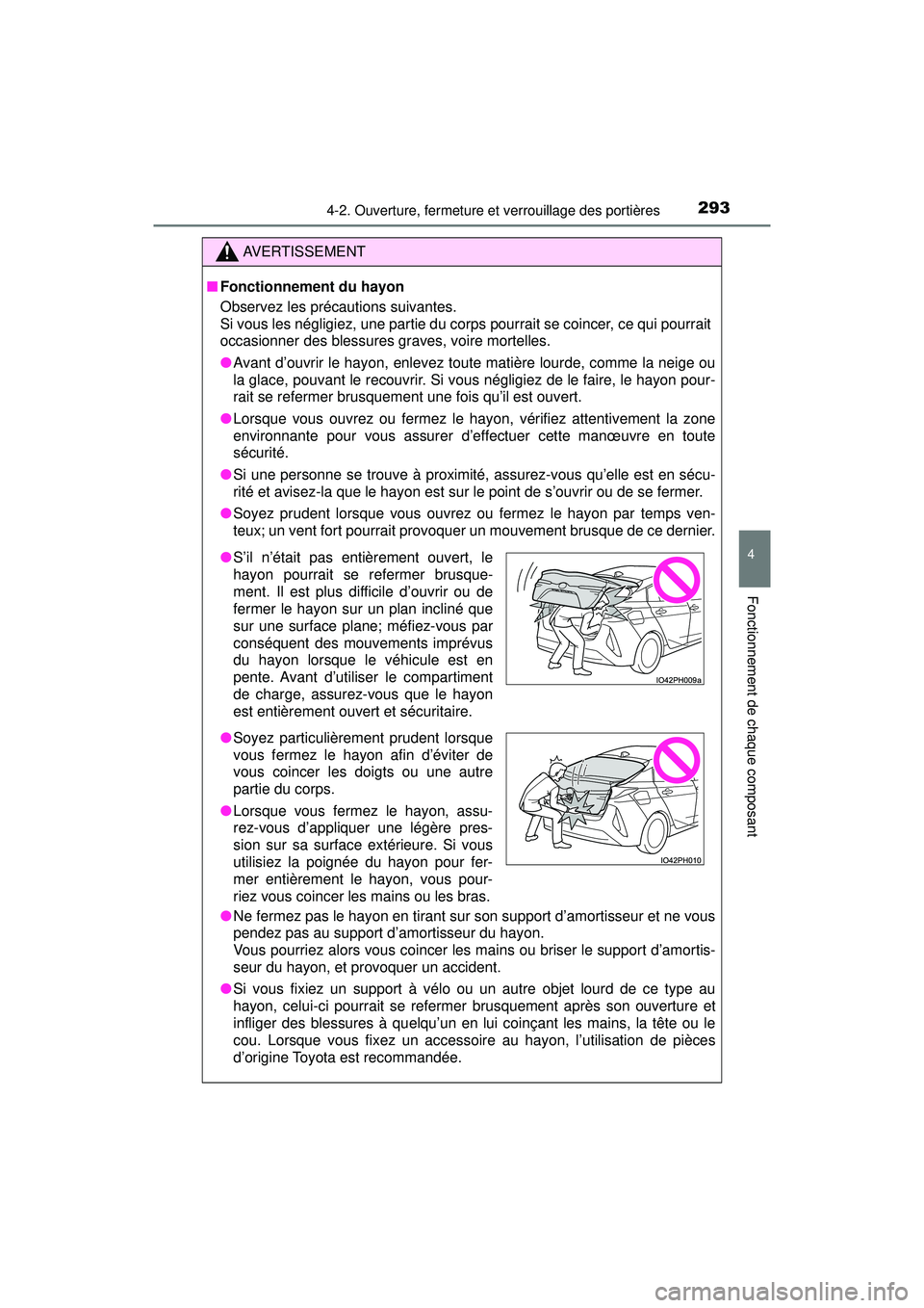 TOYOTA PRIUS PRIME 2018  Manuel du propriétaire (in French) PRIUS PRIME_OM_OM47C17D_(D)
2934-2. Ouverture, fermeture et verrouillage des portières
4
Fonctionnement de chaque composant
AVERTISSEMENT
■Fonctionnement du hayon
Observez les précautions suivante