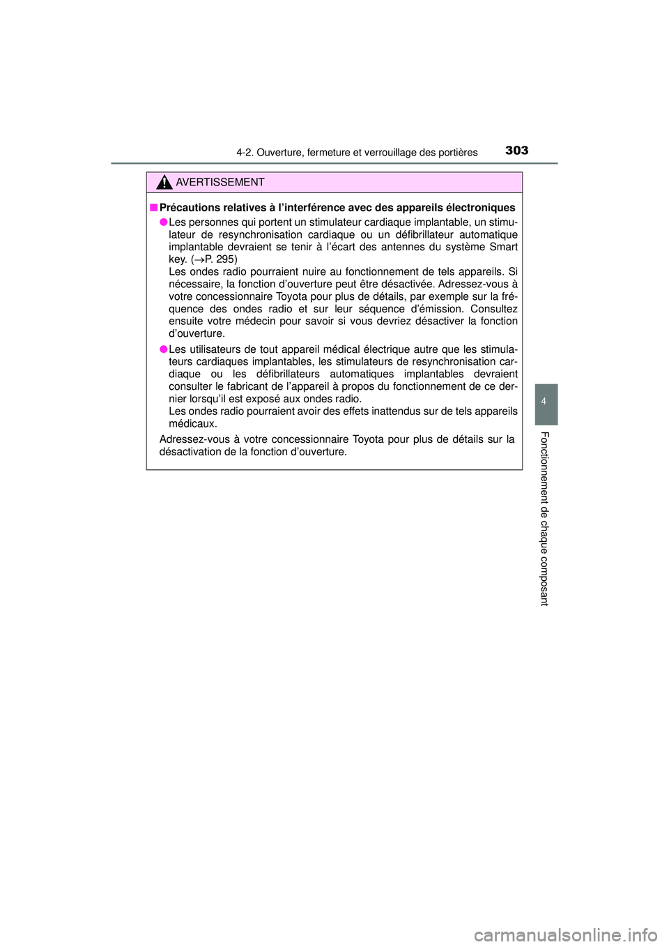 TOYOTA PRIUS PRIME 2018  Manuel du propriétaire (in French) PRIUS PRIME_OM_OM47C17D_(D)
3034-2. Ouverture, fermeture et verrouillage des portières
4
Fonctionnement de chaque composant
AVERTISSEMENT
■Précautions relatives à l’interférence avec des appar