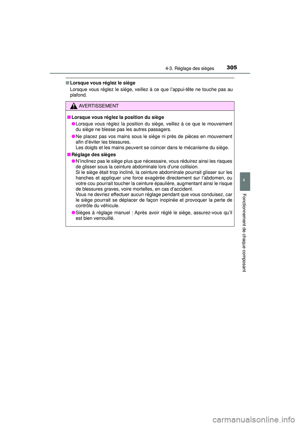 TOYOTA PRIUS PRIME 2018  Manuel du propriétaire (in French) PRIUS PRIME_OM_OM47C17D_(D)
3054-3. Réglage des sièges
4
Fonctionnement de chaque composant
■Lorsque vous réglez le siège
Lorsque vous réglez le siège, veillez à ce que l’appui-tête ne tou