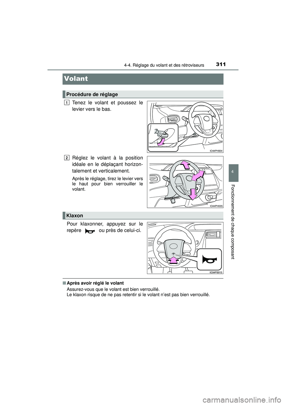 TOYOTA PRIUS PRIME 2018  Manuel du propriétaire (in French) 3114-4. Réglage du volant et des rétroviseurs
PRIUS PRIME_OM_OM47C17D_(D)
4
Fonctionnement de chaque composant
Volant
Tenez le volant et poussez le
levier vers le bas.
Réglez le volant à la positi