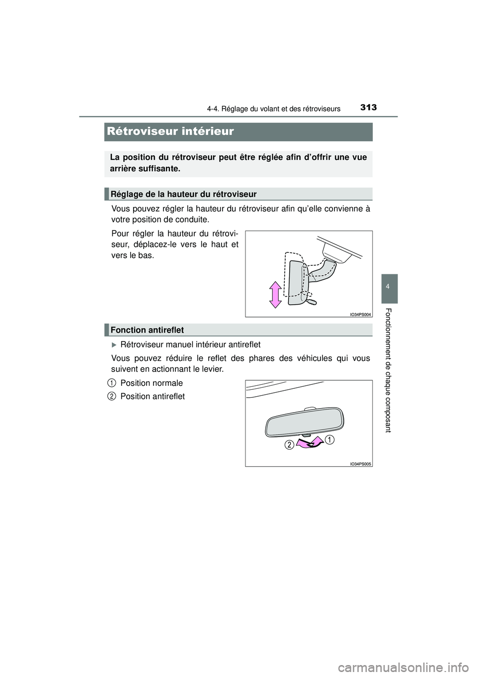 TOYOTA PRIUS PRIME 2018  Manuel du propriétaire (in French) 3134-4. Réglage du volant et des rétroviseurs
PRIUS PRIME_OM_OM47C17D_(D)
4
Fonctionnement de chaque composant
Rétroviseur intérieur
Vous pouvez régler la hauteur du rétroviseur afin qu’elle c