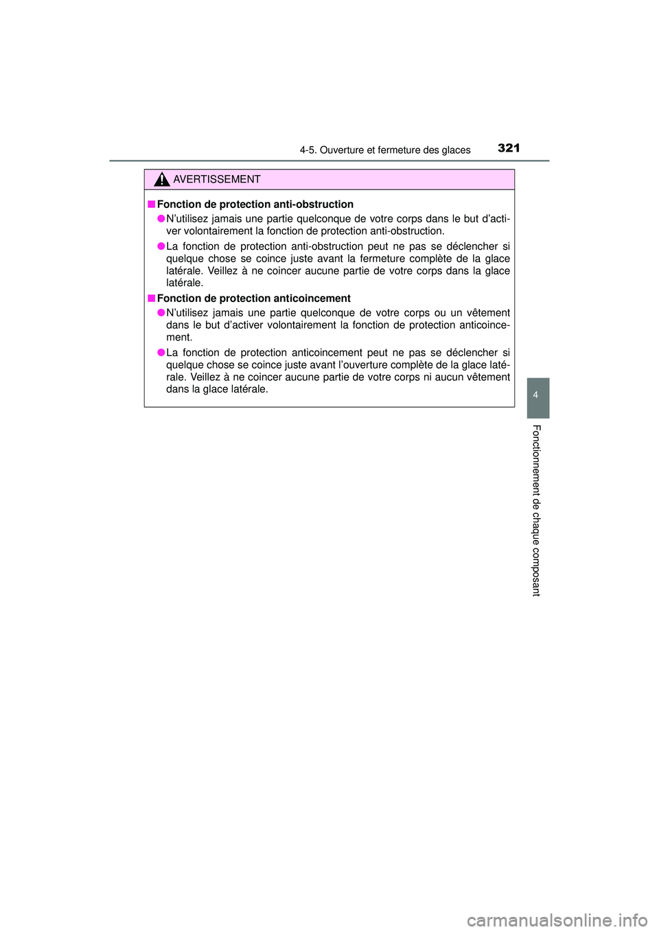 TOYOTA PRIUS PRIME 2018  Manuel du propriétaire (in French) PRIUS PRIME_OM_OM47C17D_(D)
3214-5. Ouverture et fermeture des glaces
4
Fonctionnement de chaque composant
AVERTISSEMENT
■Fonction de protection anti-obstruction
●N’utilisez jamais une partie qu