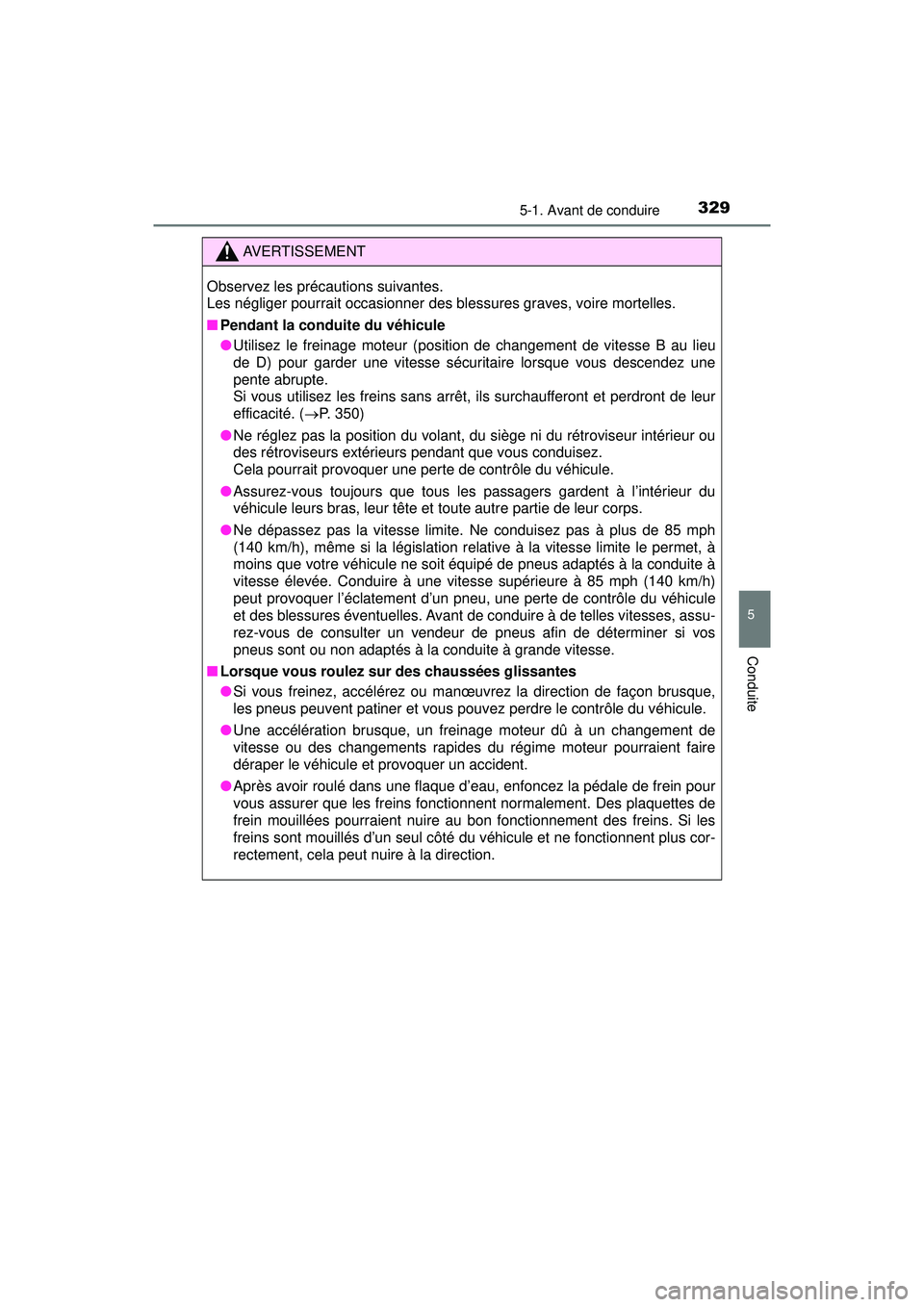 TOYOTA PRIUS PRIME 2018  Manuel du propriétaire (in French) PRIUS PRIME_OM_OM47C17D_(D)
3295-1. Avant de conduire
5
Conduite
AVERTISSEMENT
Observez les précautions suivantes. 
Les négliger pourrait occasionner des blessures graves, voire mortelles.
■Pendan