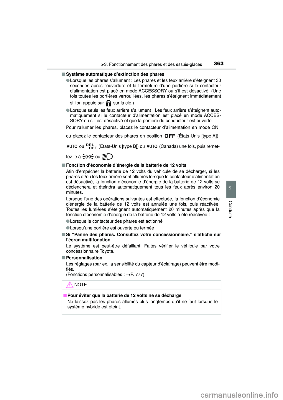 TOYOTA PRIUS PRIME 2018  Manuel du propriétaire (in French) PRIUS PRIME_OM_OM47C17D_(D)
3635-3. Fonctionnement des phares et des essuie-glaces
5
Conduite
■Système automatique d’extinction des phares
●Lorsque les phares s’allument : Les phares et les f