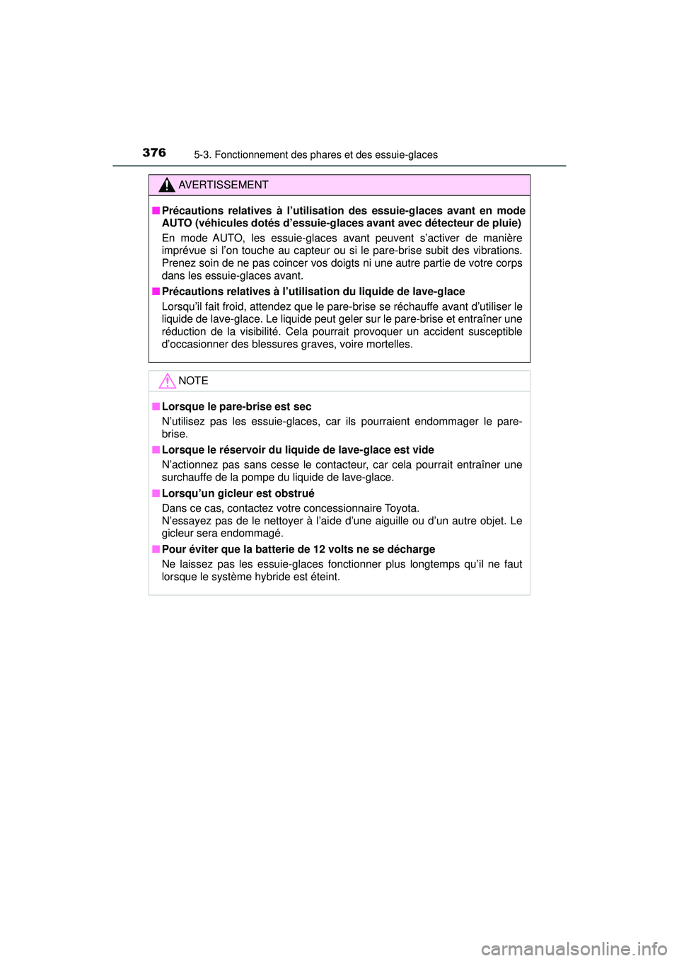TOYOTA PRIUS PRIME 2018 Manuel du propriétaire (in French) 376
PRIUS PRIME_OM_OM47C17D_(D)
5-3. Fonctionnement des phares et des essuie-glaces
AVERTISSEMENT
■Précautions relatives à l’utilisatio n des essuie-glaces avant en mode
AUTO (véhicules dotés TOYOTA PRIUS PRIME 2018 Manuel du propriétaire (in French) 376
PRIUS PRIME_OM_OM47C17D_(D)
5-3. Fonctionnement des phares et des essuie-glaces
AVERTISSEMENT
■Précautions relatives à l’utilisatio n des essuie-glaces avant en mode
AUTO (véhicules dotés
