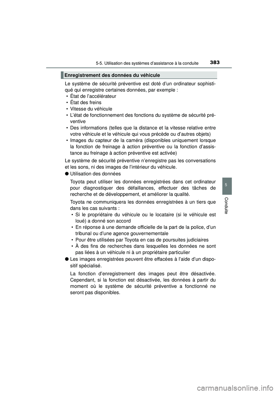 TOYOTA PRIUS PRIME 2018 Manuel du propriétaire (in French) PRIUS PRIME_OM_OM47C17D_(D)
3835-5. Utilisation des systèmes d’assistance à la conduite
5
Conduite
Le système de sécurité préventive est doté d’un ordinateur sophisti-
qué qui enregistre c TOYOTA PRIUS PRIME 2018 Manuel du propriétaire (in French) PRIUS PRIME_OM_OM47C17D_(D)
3835-5. Utilisation des systèmes d’assistance à la conduite
5
Conduite
Le système de sécurité préventive est doté d’un ordinateur sophisti-
qué qui enregistre c
